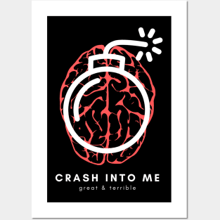 CRASH INTO ME (Dark) Posters and Art